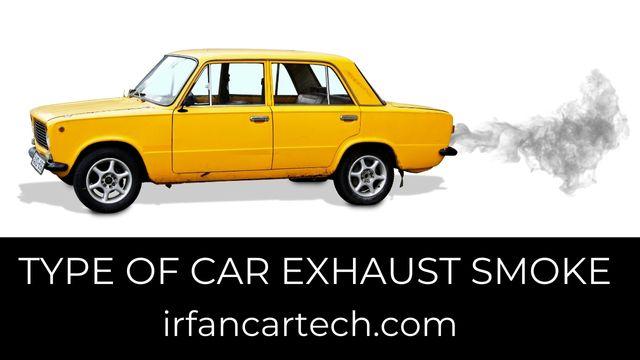 Different Type Of Car Exhaust Smoke And Its Causes - IrfanCarTech