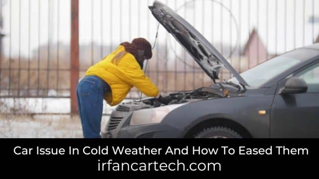 You are currently viewing Car Issue In Cold Weather And How To Eased Them